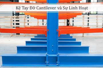 Kệ Tay Đỡ Cantilever và Sự Linh Hoạt (1)