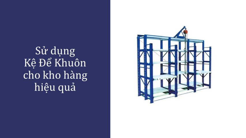 Sử dụng Kệ Để Khuôn cho kho hàng hiệu quả (1)