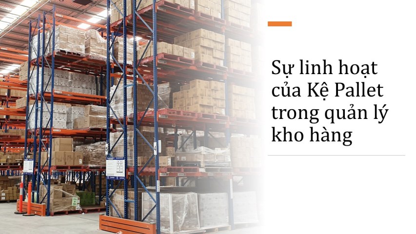 Sự linh hoạt của Kệ Pallet trong quản lý kho hàng (2)